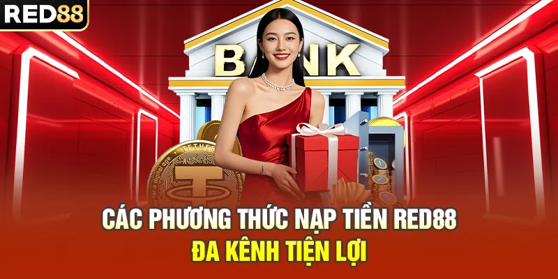 RED88 - Casino | Nhà Cái RED88.COM Uy Tín 2026 | Giao Dịch Siêu Tốc Các phương thức nạp tiền RED88 đa kênh tiện lợi